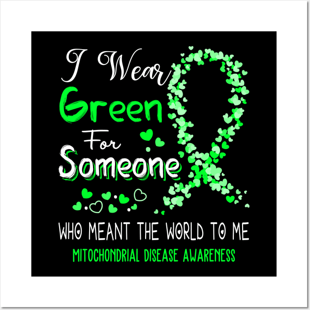 I Wear Green For Someone Who Meant The World To Me Mitochondrial Disease Awareness Support Mitochondrial Disease Warrior Gifts Wall Art by ThePassion99